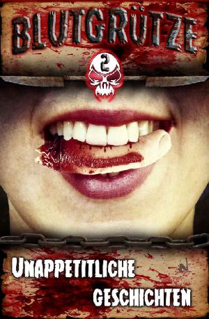 [Blutgrütze 02] • Unappetitliche Geschichten